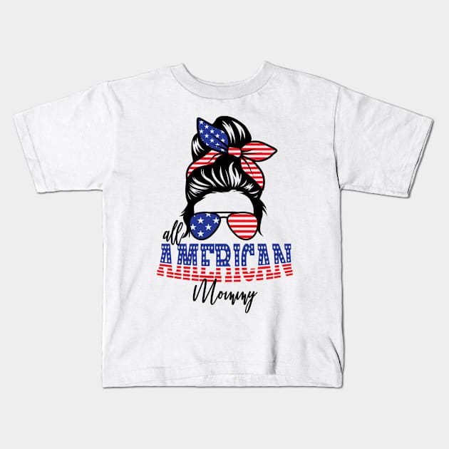 4th of July All American Mommy Kids T-Shirt by sevalyilmazardal